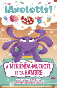 A Merienda-Muchotl le da hambre (Snacks-A-Lotl Gets the Hungries) (Spanish Edition) - 9798875260209 by C.W. Estes, Irene Saluzzi, 9798875260209