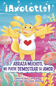 Abraza-Muchotl no puede demostrar su amor (Hugs-A-Lotl Can't Show the Love) (Spanish Edition) - 9798875260285 by C.W. Estes, Irene Saluzzi, 9798875260285