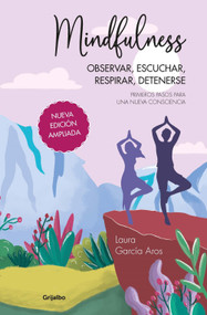Mindfulness: Observar, escuchar, respirar, detenerse. Primeros pasos para una nueva consciencia (Spanish Edition) - 9789502815541 by Laura García Aros, 9789502815541