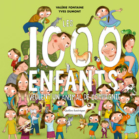 Les 1000 enfants veulent un animal de compagnie (French Edition) by Valérie Fontaine, Yves Dumont, 9782764441336