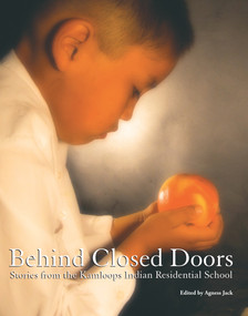 Behind Closed Doors (Stories from the Kamloops Indian Residential School) by Agness Jack, 9781926886770