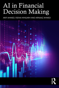 AI in Financial Decision Making by Arif Ahmed, Veena Hingarh, Arnaaz Ahmed, 9781041019763