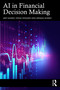 AI in Financial Decision Making by Arif Ahmed, Veena Hingarh, Arnaaz Ahmed, 9781041019763