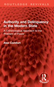 Authority and Delinquency in the Modern State (A Criminological Approach to the Problem of Power) by Alex Comfort, 9781032799407