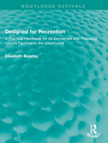 Designed for Recreation (A Practical Handbook for All Concerned with Providing Leisure Facilities in the Countryside) by Elisabeth Beazley, 9781032742076