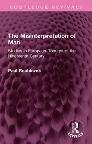 The Misinterpretation of Man (Studies in European Thought of the Nineteenth Century) by Paul Roubiczek, 9781032731179