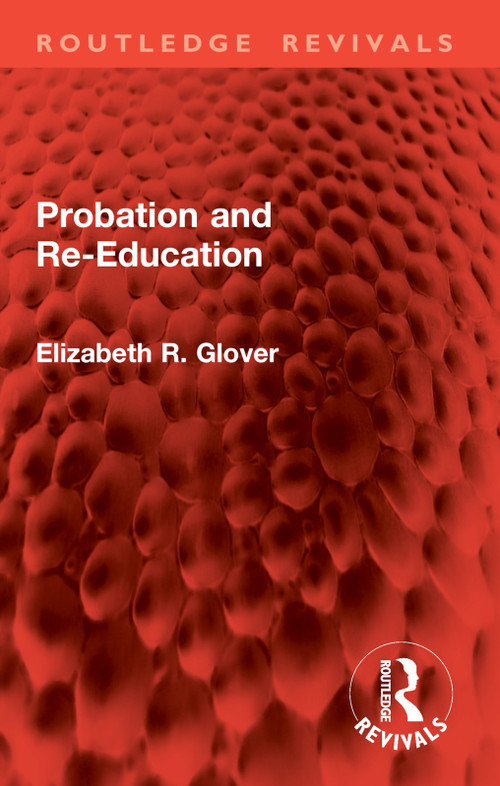 Probation and Re-Education by Elizabeth R. Glover, 9781032804767
