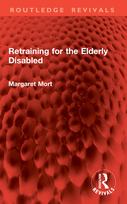 Retraining for the Elderly Disabled by Margaret Mort, 9781032776187