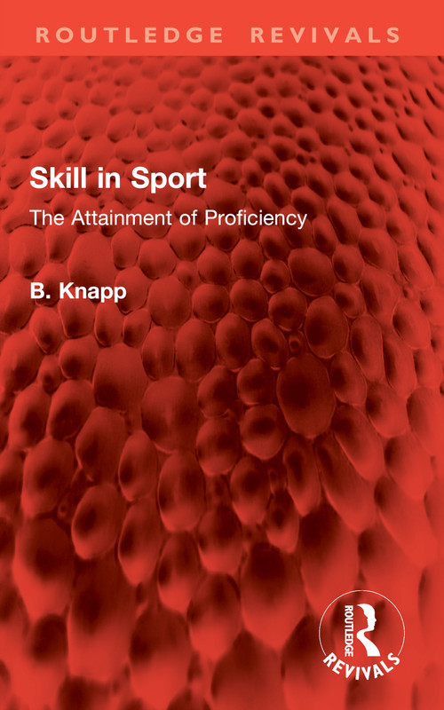 Skill in Sport (The Attainment of Proficiency) by B. Knapp, 9781032776392
