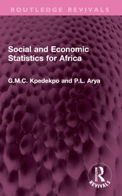 Social and Economic Statistics for Africa (Their Sources, Collection, Uses and Reliability) by G.M.C. Kpedekpo, P.L. Arya, 9781032747200