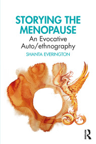Storying the Menopause (An Evocative Auto/ethnography) by Shanta Everington, 9781032779683