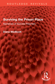 Surviving the Prison Place (Narratives of Suicidal Prisoners) by Diana Medlicott, 9781032803098