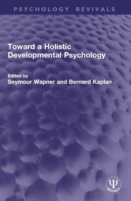 Toward a Holistic Developmental Psychology by Seymour Wapner, Bernard Kaplan, 9781032777085