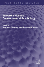 Toward a Holistic Developmental Psychology by Seymour Wapner, Bernard Kaplan, 9781032777085