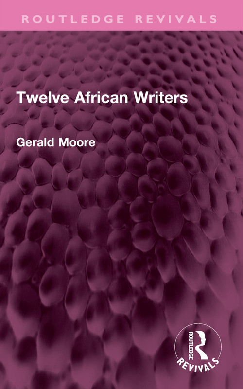 Twelve African Writers by Gerald Moore, 9781032755533