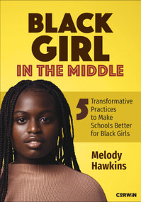 Black Girl in the Middle (Five Transformative Practices to Make Schools Better for Black Girls) by Melody Hawkins, 9781071982129