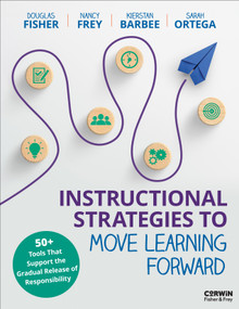 Instructional Strategies to Move Learning Forward (50+ Tools That Support the Gradual Release of Responsibility) by Douglas Fisher, Nancy Frey, Kierstan Barbee, Sarah Ortega, 9798348811655
