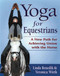 Yoga for Equestrians (A New Path for Achieving Union with the Horse) by Linda Benedik, 9781570761362