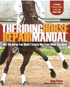 Riding Horse Repair Manual (Not the Horse You Want? Create Him from What You Have) by Doug Payne, 9781570765179
