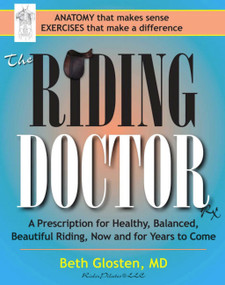 Riding Doctor (A Prescription for Healthy, Balanced, and Beautiful Riding, Now and for Years to Come) by Beth Glosten, 9781570766640