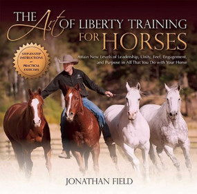 Art of Liberty Training for Horses by Jonathan Field, 9781570766893