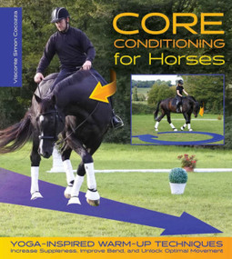 Core Conditioning for Horses (Increase Suppleness, Improve Bend, and Unlock Optimal Movement) by Simon Cocozza, 9781570768040