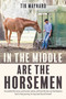 In the Middle Are the Horsemen by Tik Maynard, 9781570768323