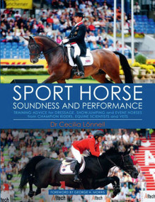 Sport Horse Soundness and Performance (Training Advice for Dressage, Showjumping and Event Horses from Champion Riders, Equine Scientists and Vets) by Cecilia Lonnell, 9781570768378