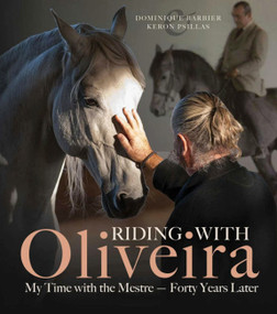 Riding with Oliveira (My Time with the Mestreâ€”Forty Years Later) by Dominique Barbier, 9781570768835