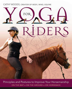 Yoga for Riders (Principles and Postures to Improve Your Horsemanship) by Cathy Woods, 9781570769719