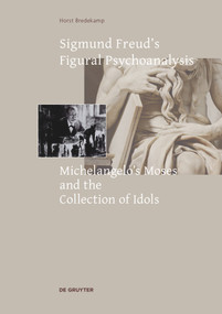 Sigmund Freud's Figural Psychoanalysis (Michelangelo's Moses and the Collection of Idols) by Horst Bredekamp, 9783689242442