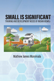 Small is Significant (Training and Development Needs of Indian MSMEs) by Mathew James Manimala, 9781837085354
