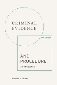 Criminal Evidence and Procedure, 5th edition (An Introduction) by Alastair N. Brown, 9781399549936