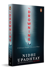 The Drowning (A Buried Truth. A Resurfaced Fear. (From the author of THAT NIGHT)) by Nidhi Upadhyay, 9780143460251