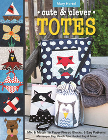 Cute & Clever Totes (Mix & Match 16 Paper-Pieced Blocks, 6 Bag Patterns - Messenger Bag, Beach Tote, Bucket Bag & More) by Mary Hertel, 9781617454486