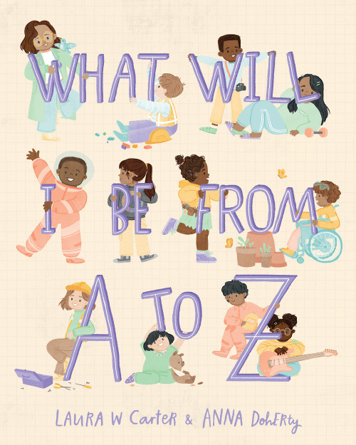 What Will I Be from A to Z by Laura Carter, Anna Doherty, 9781641709620