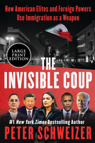 The Invisible Coup (How American Elites and Foreign Powers Use Immigration as a Weapon) - 9780063474338 by Peter Schweizer