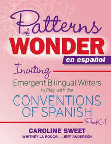 Patterns of Wonder en español (Inviting Emergent Bilingual Writers to Play with the Conventions of Spanish, PreK-1) by Caroline Sweet, Whitney La Rocca, Jeff Anderson, 9781625316035