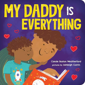 My Daddy Is Everything by Carole Boston Weatherford, Ashleigh Corrin, 9781464233609