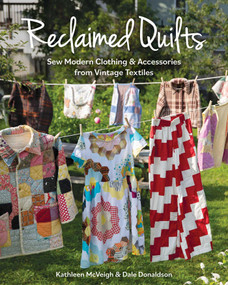 Reclaimed Quilts, Sew Modern Clothing & Accessories from Vintage Textiles by Dale Donaldson, Kathleen McVeigh, 9781644033623