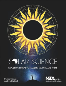 Solar Science (Exploring Sunspots, Seasons, Eclipses, and More) by Andrew Fraknoi, Dennis L Schatz, 9781941316078