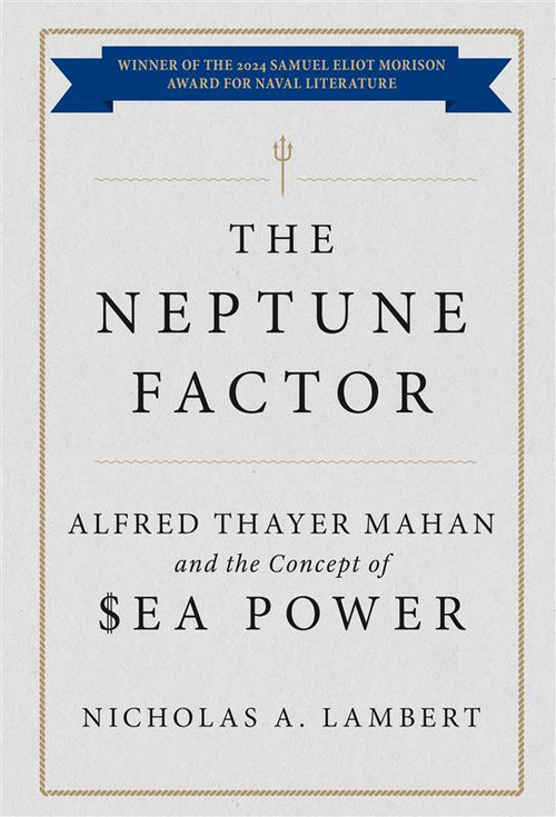 The Neptune Factor (Alfred Thayer Mahan and the Concept of Sea Power) - 9798892410151 by Nicholas A. Lambert, James G. Stavridis, 9798892410151