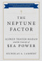 The Neptune Factor (Alfred Thayer Mahan and the Concept of Sea Power) - 9798892410151 by Nicholas A. Lambert, James G. Stavridis, 9798892410151