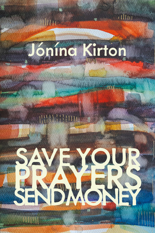 Save Your Prayers - Send Money by Jónína Kirton, 9781772017090