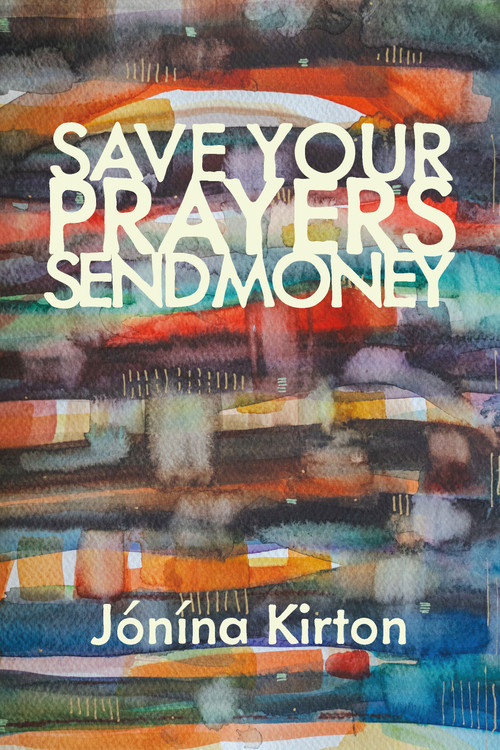 Save Your Prayers - Send Money by Jónína Kirton, 9781772017090
