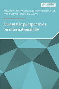 Cinematic perspectives on international law by Olivier Corten, Francois Dubuisson, Martyna Falkowska-Clarys, 9781526195715