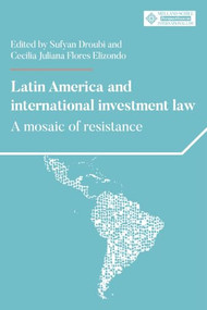 Latin America and international investment law (A mosaic of resistance) by Sufyan Droubi, Cecilia Juliana Flores Elizondo, 9781526195555