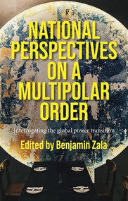 National perspectives on a multipolar order (Interrogating the global power transition) by Benjamin Zala, 9781526195647