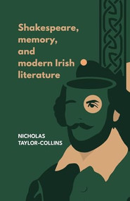 Shakespeare, memory, and modern Irish literature by Nicholas Taylor-Collins, 9781526195784