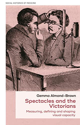 Spectacles and the Victorians (Measuring, defining and shaping visual capacity) by Gemma Almond-Brown, 9781526194855